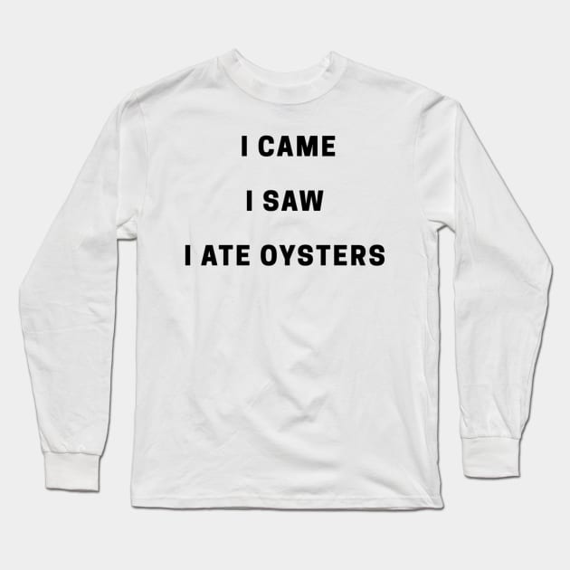 I Came I Saw Long Sleeve T-Shirt by OysterNinjaPc